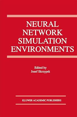 Neural Network Simulation Environments (The Springer International Series in Engineering and Computer Science, 254)