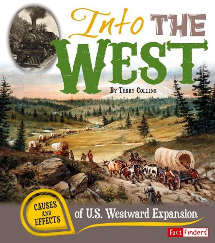 Into the West: Causes and Effects of U.S. Westward Expansion by Terry Collins