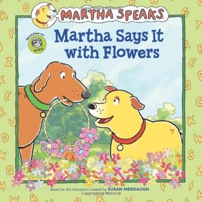 Martha Speaks: Martha Says It with Flowers