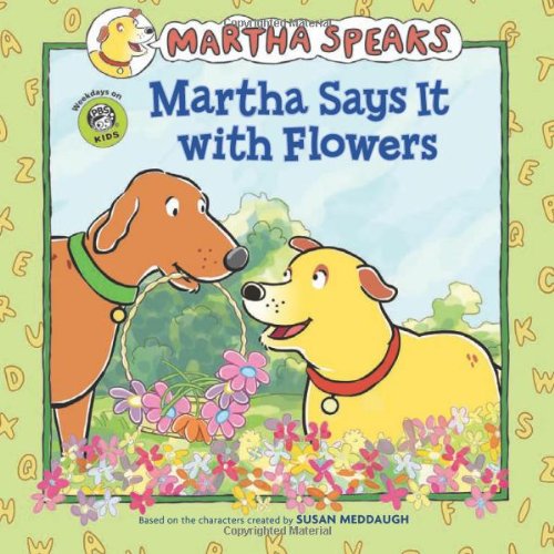 Martha Speaks: Martha Says It with Flowers by Susan Meddaugh