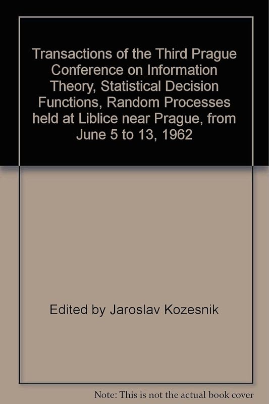 Transactions of the Third Prague Conference on Information Theory, Statistical Decision Functions, Random Processes held at Liblice near Prague, from June 5 to 13, 1962 by Jaroslav Kozesnik