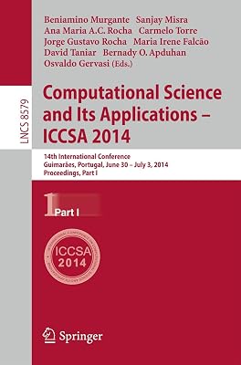 Computational Science and Its Applications - ICCSA 2014: 14th International Conference, Guimarães, Portugal, June 30 - July 3, 204, Proceedings, Part I (Lecture Notes in Computer Science, 8579)
