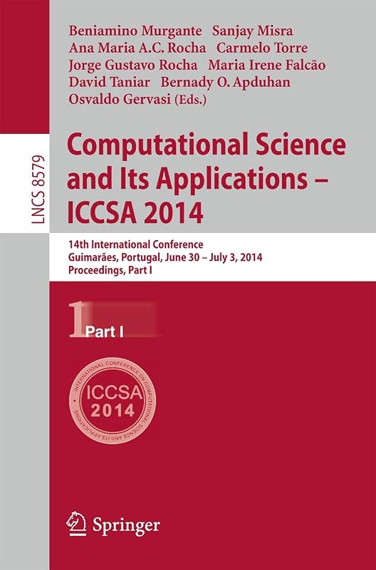 Computational Science and Its Applications - ICCSA 2014: 14th International Conference, Guimarães, Portugal, June 30 - July 3, 204, Proceedings, Part I (Lecture Notes in Computer Science, 8579) by Beniamino Murgante