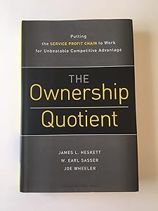 Ownership Quotient: Putting the Service Profit Chain to Work for Unbeatable Competitive Advantage by James L. Heskett