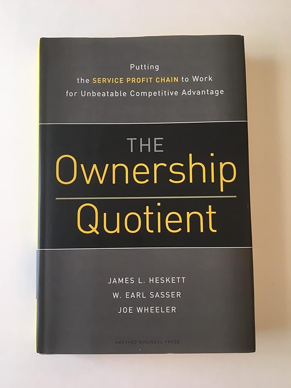 Ownership Quotient: Putting the Service Profit Chain to Work for Unbeatable Competitive Advantage by James L. Heskett
