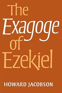 The Exagoge of Ezekiel by Howard Jacobson