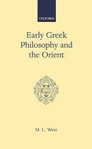 Early Greek Philosophy and the Orient (Oxford Scholarly Classics) by M. L. West