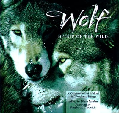 Wolf: Spirit of the Wild : A Celebration of Wolves in Word and Image