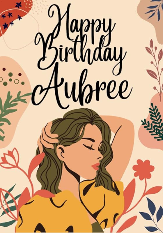Happy Birthday Aubree: Large Birthday Cool Coloring Book For Girls, Children, Kids, Teens Ages 8-12,9-11,8-10,9-12,9-14 Year Old, Best Gift, ... See All My Birthday Books (Girl 9-18 age) by Benjamin Wise