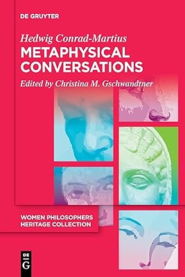 Metaphysical Conversations and Phenomenological Essays (Women Philosophers Heritage Collection, 1)