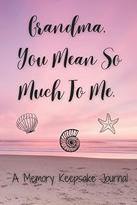 Grandma You Mean So Much To Me, A Memory Keepsake Journal: A Meaningful Gift, Better Than Any Card! by Rachel Smith