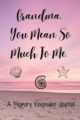 Grandma You Mean So Much To Me, A Memory Keepsake Journal: A Meaningful Gift, Better Than Any Card!