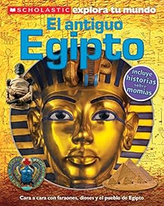 Scholastic Explora Tu Mundo: El antiguo Egipto: