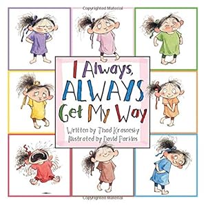 I Always, ALWAYS Get My Way by Thad Krasnesky