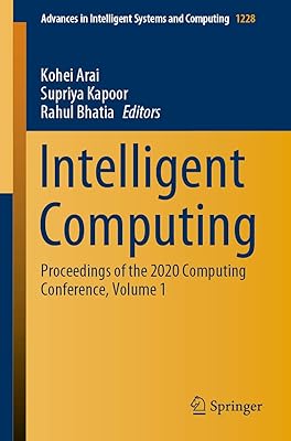 Intelligent Computing: Proceedings of the 2020 Computing Conference, Volume 1 (Advances in Intelligent Systems and Computing Book 1228)