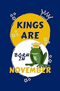 Kings Are Born In November: Blank Book For Writing, Journaling, Doodling or Sketching: 100 Pages, 6" x 9". Cute Cover For Boys | Perfect Inexpensive Birthday Gift by Panda Press