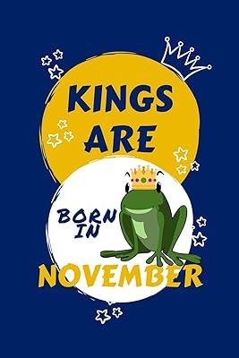 Kings Are Born In November: Blank Book For Writing, Journaling, Doodling or Sketching: 100 Pages, 6" x 9". Cute Cover For Boys | Perfect Inexpensive Birthday Gift