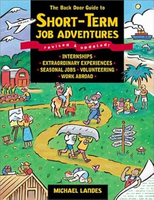 The Back Door Guide to Short-Term Job Adventures : Internships, Extraordinary Experiences, Seasonal Jobs, Volunteering, Work Abroad