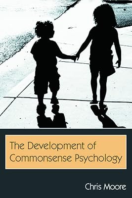 The Development of Commonsense Psychology (Developing Mind Series)