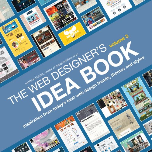 The Web Designer's Idea Book, Volume 3: Inspiration from Today's Best Web Design Trends, Themes and Styles by Patrick McNeil
