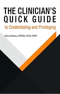 The Clinician's Quick Guide to Credentialing and Privileging