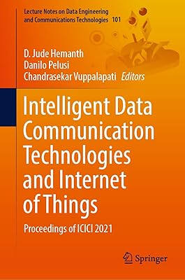 Intelligent Data Communication Technologies and Internet of Things: Proceedings of ICICI 2021 (Lecture Notes on Data Engineering and Communications Technologies, 101)