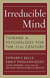 Irreducible Mind: Toward a Psychology for the 21st Century by Edward Kelly