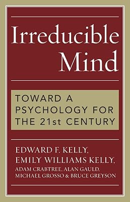 Irreducible Mind: Toward a Psychology for the 21st Century