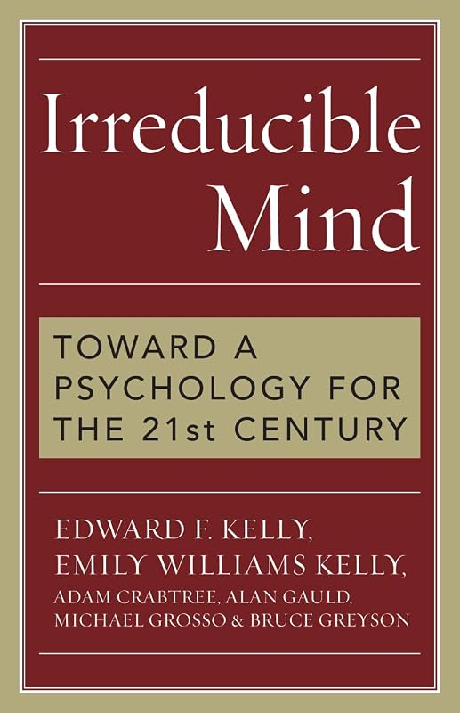 Irreducible Mind: Toward a Psychology for the 21st Century by Edward Kelly