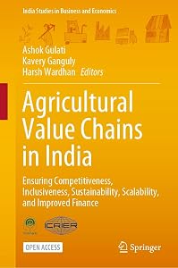 Agricultural Value Chains in India: Ensuring Competitiveness, Inclusiveness, Sustainability, Scalability, and Improved Finance (India Studies in Business and Economics)