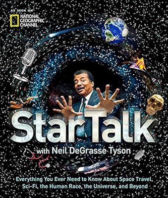StarTalk: Everything You Ever Need to Know About Space Travel, Sci-Fi, the Human Race, the Universe, and Beyond