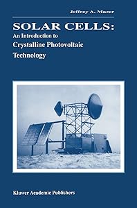 Solar Cells: An Introduction to Crystalline Photovoltaic Technology by Jeffrey A. Mazer