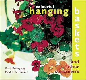 Colourful Hanging Baskets and Other Containers by Tessa Evelegh