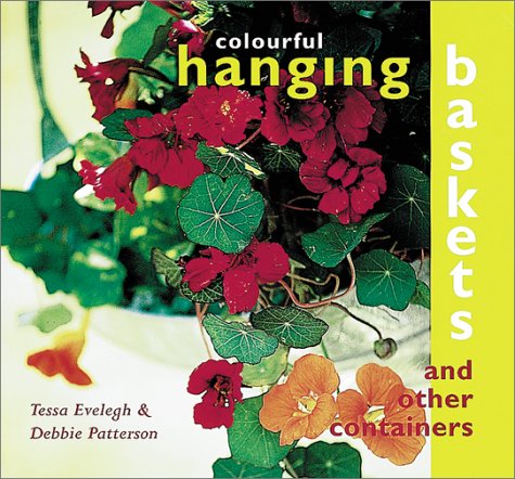 Colourful Hanging Baskets and Other Containers by Tessa Evelegh