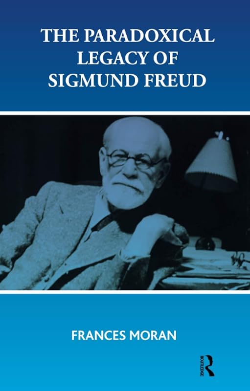 The Paradoxical Legacy of Sigmund Freud by Frances Moran