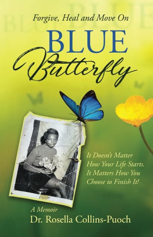 BLUE Butterfly: It Doesn't Matter How Your Life Starts. It Matters How You Choose to Finish It! by Rosella Collins-Puoch