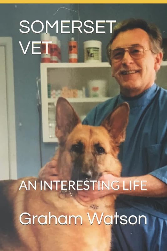 SOMERSET VET: AN INTERESTING LIFE by Dr. Graham Watson