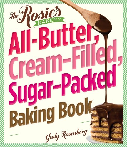 The Rosie's Bakery All-Butter, Cream-Filled, Sugar-Packed Baking Book: Over 300 Irresistibly Delicious Recipes by Anne Byrn