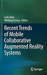 Recent Trends of Mobile Collaborative Augmented Reality Systems by Leila Alem