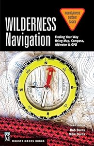 Wilderness Navigation: Finding Your Way Using Map, Compass, Altimeter &amp; Gps