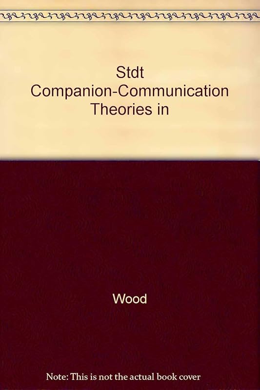 Stdt Companion-Communication Theories in by Julia T. Wood