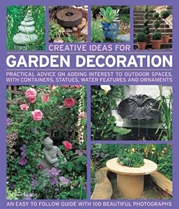 Creative Ideas for Garden Decoration: Practical advice on adding interest to outdoor spaces, with containers, statues, water features and ornaments
