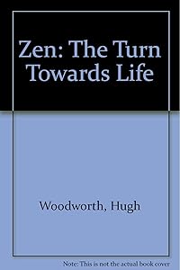 Zen the Turn Towards Life by Hugh Woodworth