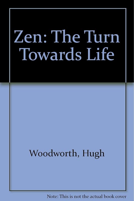 Zen the Turn Towards Life by Hugh Woodworth