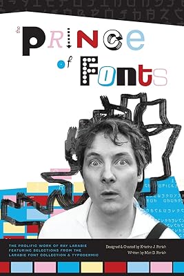 The Prince of Fonts: The Prolific Work of Ray Larabie, Type Designer