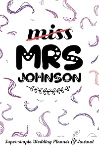 miss MRS JOHNSON Super-simple Wedding Planner & Journal: Wedding Planning Book Organizer Compact Personalized Planner with Handy Checklists by Molly Elodie Rose
