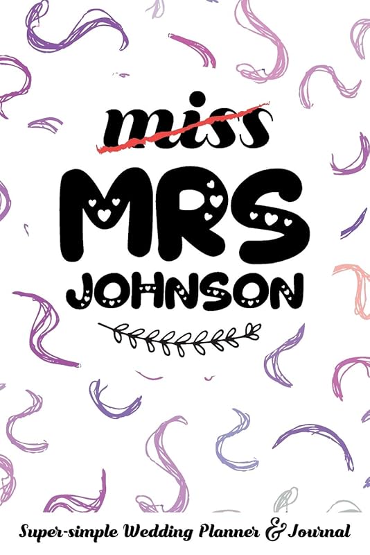 miss MRS JOHNSON Super-simple Wedding Planner & Journal: Wedding Planning Book Organizer Compact Personalized Planner with Handy Checklists by Molly Elodie Rose