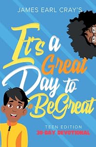 It's A Great Day to #BeGreat, Teen Edition by James Earl Cray