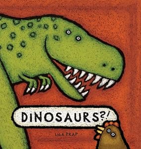 Dinosaurs?! by Lila Prap