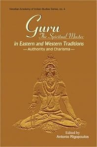 Guru: The Spiritual Master in Eastern and Western Traditions by Antonio Rigopoulos